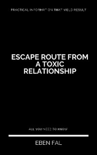 Escape Route From a Toxic Relationship - Eben Fal