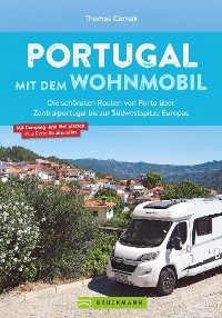Portugal mit dem Wohnmobil. Die schönsten Routen von Porto bis zur Südwestspitze Europas - Thomas Cernak