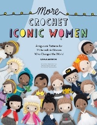 More Crochet Iconic Women : Amigurumi patterns for 15 incredible women who changed the world -  Carla Mitrani