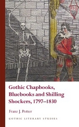 Gothic Chapbooks, Bluebooks and Shilling Shockers, 1797-1830 -  Franz J. Potter