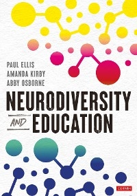 Neurodiversity and Education - Paul Ellis, Amanda Kirby, Abby Osborne