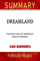 Dreamland: The True Tale of America's Opiate Epidemic by Sam Quinones: Summary by Fireside Reads - Fireside Reads