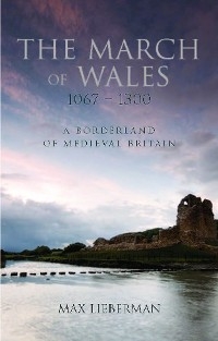 March of Wales 1067-1300 -  Max Lieberman