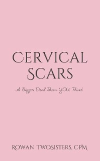 Cervical Scars, A Bigger Deal Than You Think - Rowan TwoSisters