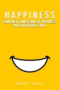 Component Dimensions of Happiness An Exploratory Study - Vaishali Marathe