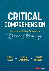 Critical Comprehension [Grades K-6] - Katie Kelly; Lester Laminack; Vivian Maria Vasquez