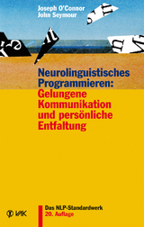 Neurolinguistisches Programmieren: Gelungene Kommunikation und persönliche Entfaltung - O'Connor, Joseph; Seymour, John