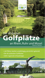 Die 40 besten Golfplätze an Rhein, Ruhr und Mosel - Hubertus Oelmann
