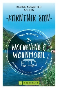 Wochenend und Wohnmobil Kleine Auszeiten an den Kärntner Seen - Ines Friedrich