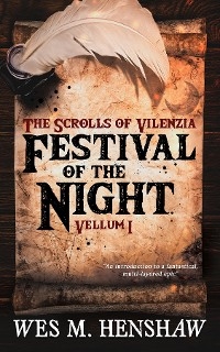 The Scrolls of Vilenzia - Vellum I - Festival of the Night - Wes M. Henshaw