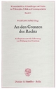 An den Grenzen des Rechts.: Kolloquium zum 60. Geburtstag von Wolfgang Graf Vitzthum. (Wissenschaftliche Abhandlungen und Reden zur Philosophie, Politik und Geistesgeschichte, Band 31)