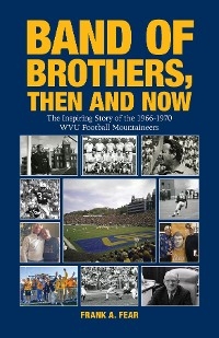 Band of Brothers, Then and Now : The Inspiring Story of the 1966-1970 WVU Football Mountaineers -  Frank A. Fear