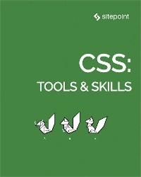 CSS: Tools & Skills - Craig Buckler; Ahmed Bouchefra; Tiffany B Brown