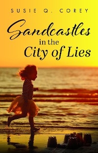 Sandcastles in the City of Lies - Susie Q. Corey
