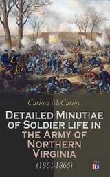Detailed Minutiae of Soldier life in the Army of Northern Virginia (1861-1865) - Carlton McCarthy
