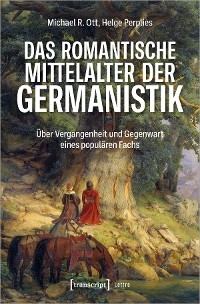 Das romantische Mittelalter der Germanistik - Michael R. Ott; Helge Perplies