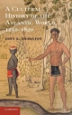 Cultural History of the Atlantic World, 1250-1820 - John K. Thornton