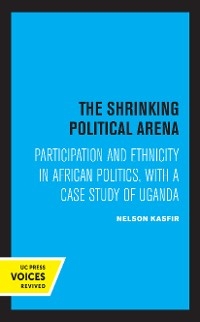 The Shrinking Political Arena - Nelson Kasfir