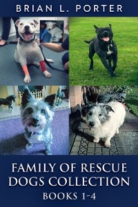 Family of Rescue Dogs Collection - Books 1-4 - Brian L. Porter