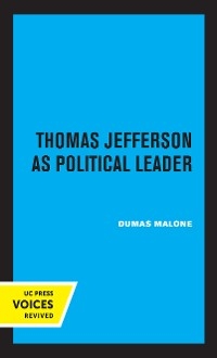 Thomas Jefferson as Political Leader - Dumas Malone