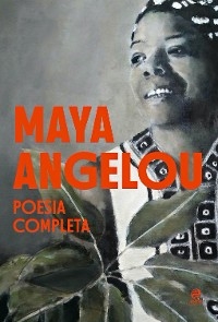 Maya Angelou - Poesia Completa - Maya Angelou