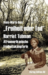 „Freiheit oder Tod“ - Harriet Tubman - Anna-Maria Benz