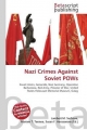 Nazi Crimes Against Soviet POWs - Surhone Lambert M;  Tennoe Mariam T;  Henssonow Susan F