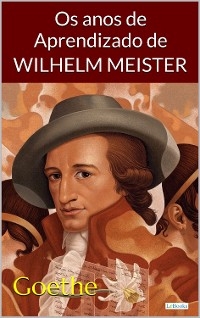 Os Anos de Aprendizado de Wilhelm Meister - Goethe - Johann Wolfgang Von Goethe