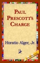 Paul Prescott's Charge - Horatio Alger  Jr;  1st World Library;  1stWorld Library