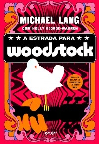 A estrada para Woodstock - Michael Lang
