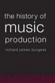 The History of Music Production Richard James Burgess Author
