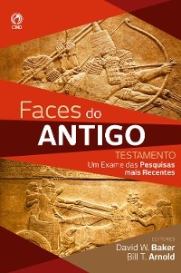 Faces do Antigo Testamento - David W. Baker; Bill T. Arnold
