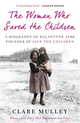 The Woman Who Saved the Children - Clare Mulley