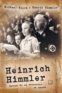 Heinrich Himmler - Michael Wildt; Katrin Himmler