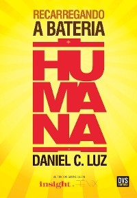 Recarregando a Bateria Humana - Daniel C. Luz