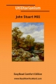 Utilitarianism [Easyread Comfort Edition] - John Stuart Mill