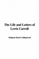 Life and Letters of Lewis Carroll - Dodgson Stuart Collingwood