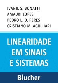 Linearidade em sinais e sistemas - Ivanil S. Bonatti, Amauri Lopes, Pedro L. D. Peres, Cristiano M. Agulhari