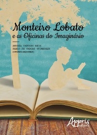 Monteiro lobato e as oficinas do imaginário - Andréa Cardoso Reis; Pablo Vargas de Guimarães