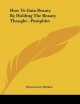 How to Gain Beauty by Holding the Beauty Thought - Pamphlet - Orison Swett Marden