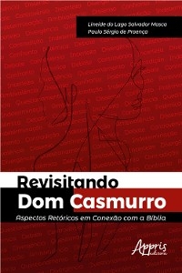 Revisitando Dom Casmurro : Aspectos Retóricos em Conexão com a Bíblia - Lineide do Lago Salvador Mosca; Paulo Sérgio de Proença