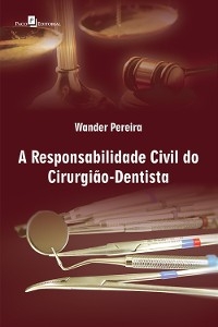 A Responsabilidade Civil do Cirurgião Dentista - Wander Pereira