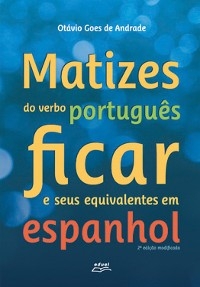 Matizes do verbo português ficar e seus equivalentes em espanhol - Otávio Goes de