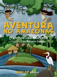 Aventura no Amazonas - Francisco Leal Quevedo