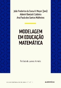Modelagem em Educação Matemática - João Frederico Costa Azevedo da de Meyer; Ademir Donizeti Caldeira; Ana Paula dos Santos Malheiros