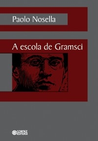 A escola de Gramsci - Paolo Nosella