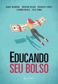 Educando seu bolso - Daniel Meinberg; Ewerton Veloso; Frederico Torres; Leandro Novais; Lívia Senna
