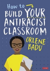How to Build Your Antiracist Classroom - Orlene Badu