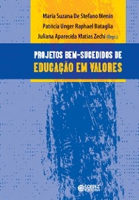 Projetos bem-sucedidos de educação em valores - Maria Suzana de Stefano Menin; Patricia Unger Raphael Bataglia; Juliana Aparecida Matias Zechi