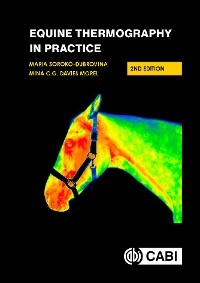 Equine Thermography in Practice - Formerly Aberystwyth University Mina C G (Reader Emerita Animal Reproduction  UK) Davies Morel, University of Environmental and Life Sciences Dr Maria (Research Associate  Wroclaw  Poland  Wroclaw University of Environmental and Life Sciences  Poland) Soroko-Dubrovina